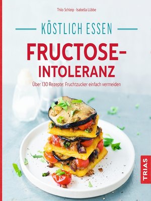 cover image of Köstlich essen--Fructose-Intoleranz